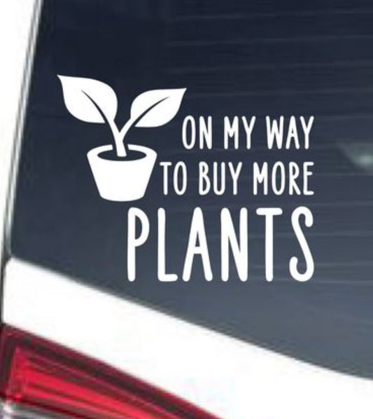 Car Window Decal - On my way to buy more plants