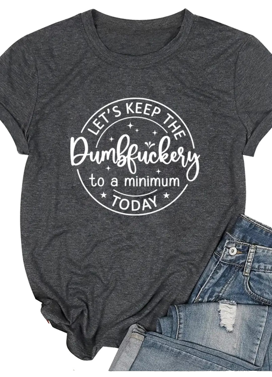 T Shirt -Dumbf*ckery T